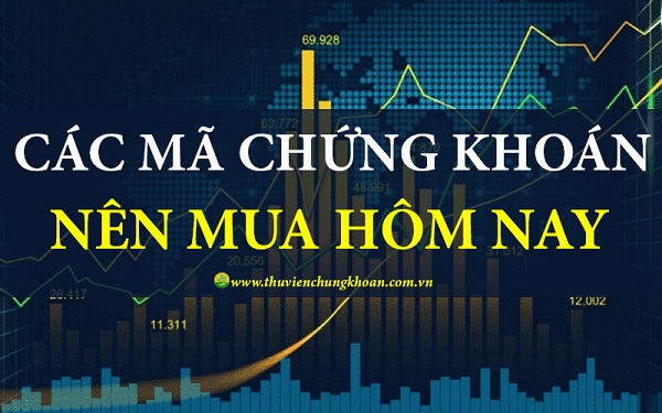 Nên mua mã chứng khoán nào hôm nay