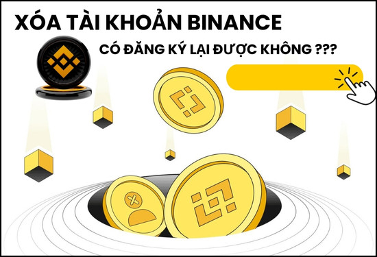 Xóa tài khoản Binance có đăng ký lại được không